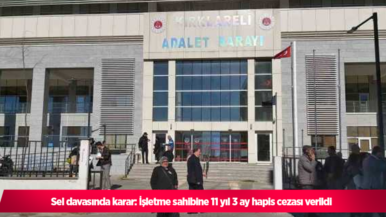 sel davasında karar: İşletme sahibine 11 yıl 3 ay hapis cezası verildi