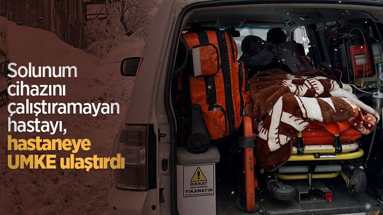 Solunum cihazını çalıştıramayan hastayı, hastaneye UMKE ulaştırdı