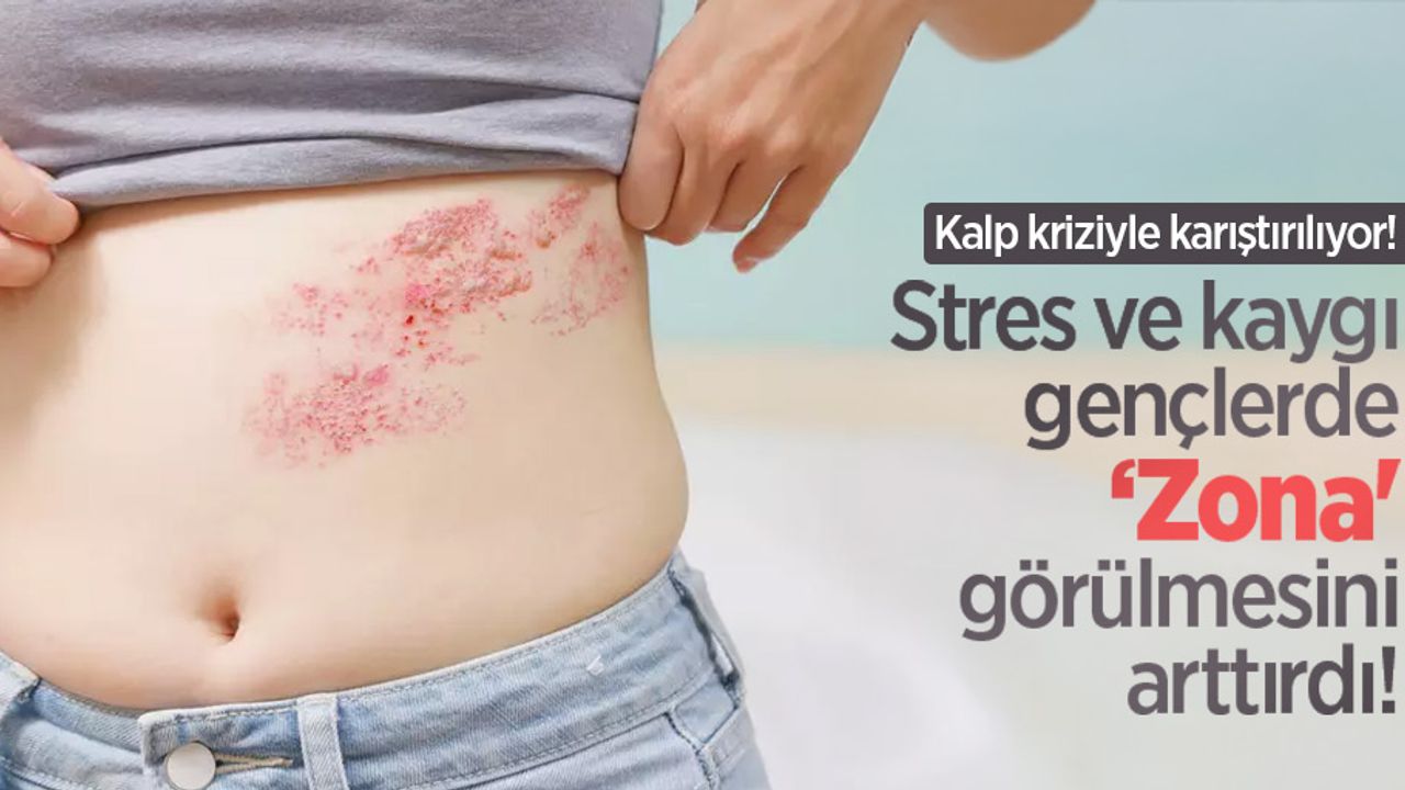Stres ve kaygı gençlerde ‘Zona' görülmesini arttırdı! Kalp kriziyle karıştırılıyor