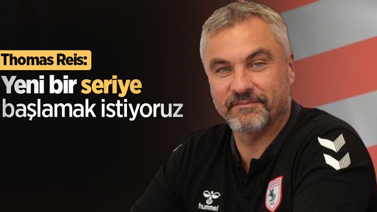 Thomas Reis: "Yeni bir seriye başlamak istiyoruz"