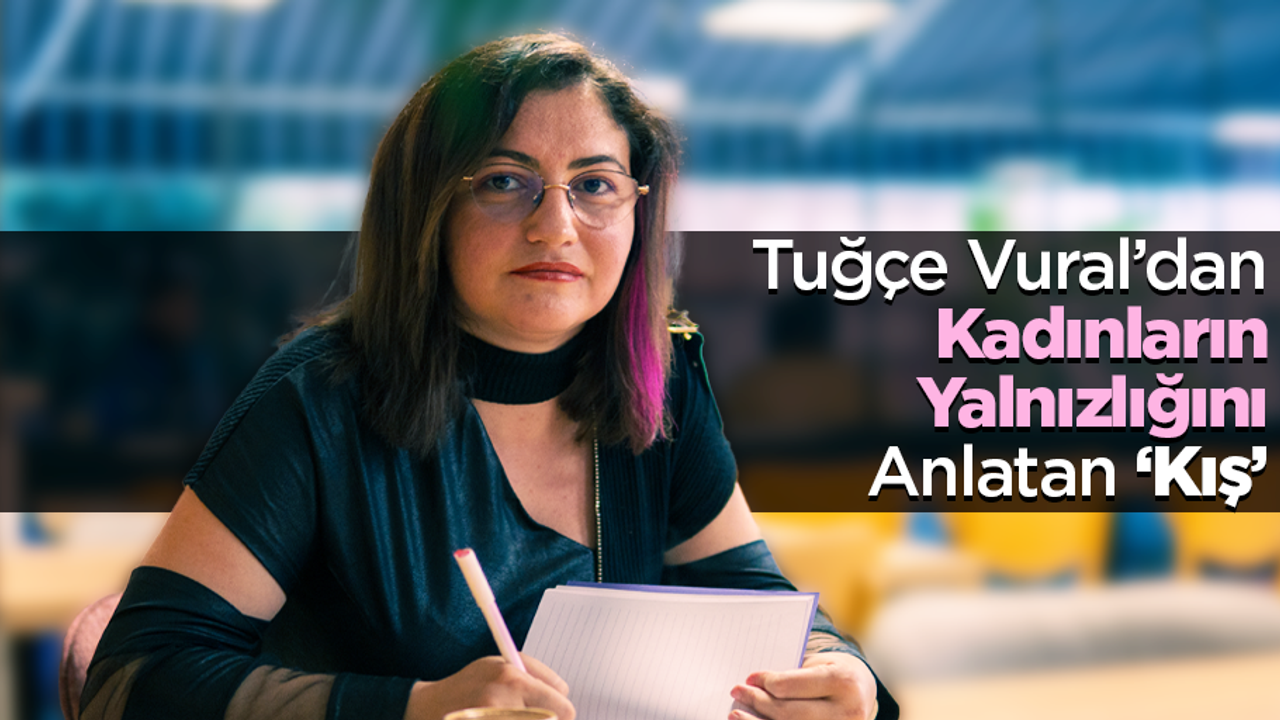 Tuğçe Vural’dan Kadınların Yalnızlığını Anlatan ‘Kış’