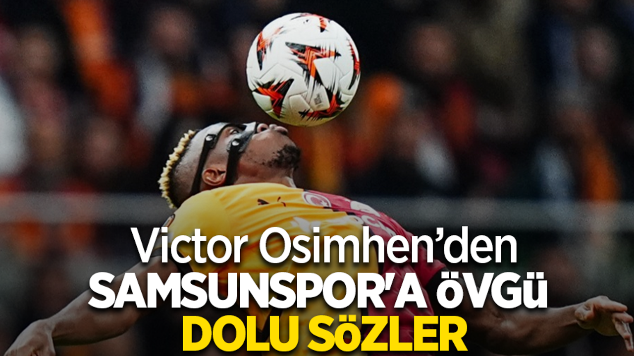 Victor Osimhen SAMSUNSPOR'A ÖVGÜ DOLU SÖZLER