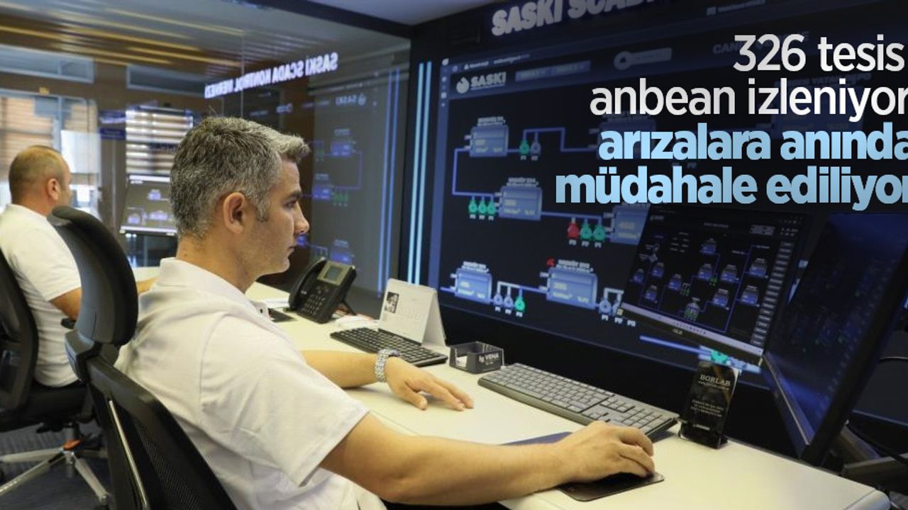 326 tesis anbean izleniyor, arızalara anında müdahale ediliyor