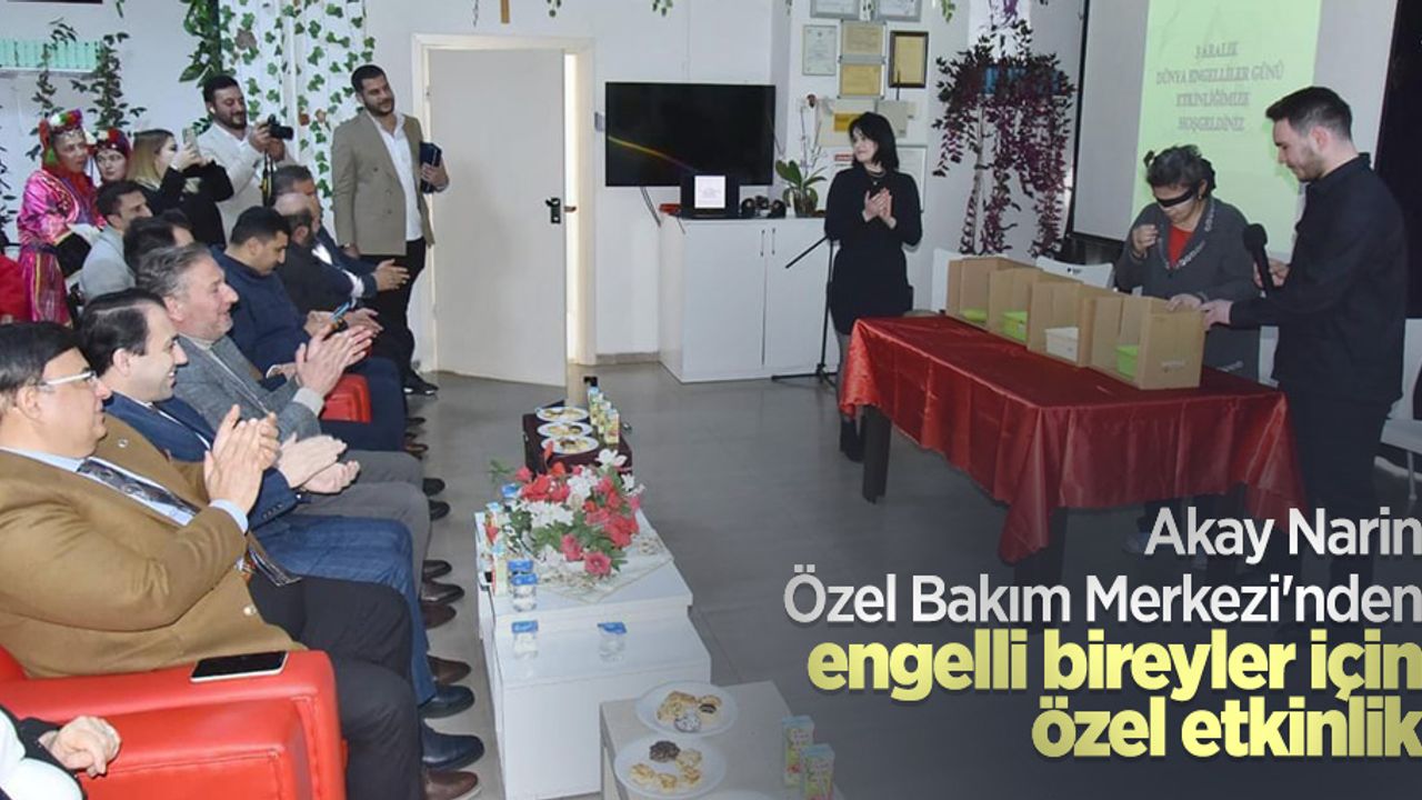 Akay Narin Özel Bakım Merkezi'nden engelli bireyler için özel etkinlik