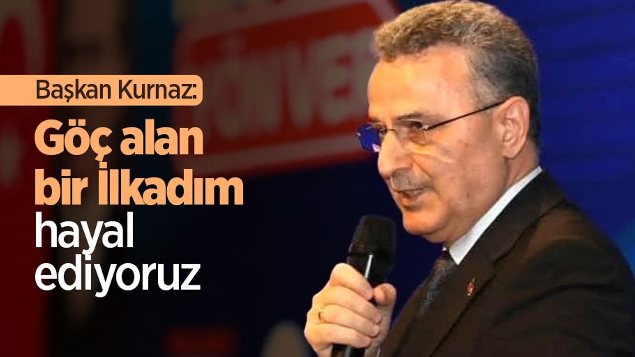 Başkan Kurnaz: "Göç alan bir İlkadım hayal ediyoruz"