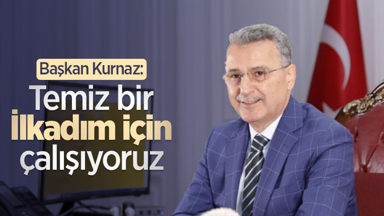 Başkan Kurnaz: “Temiz bir İlkadım için çalışıyoruz”