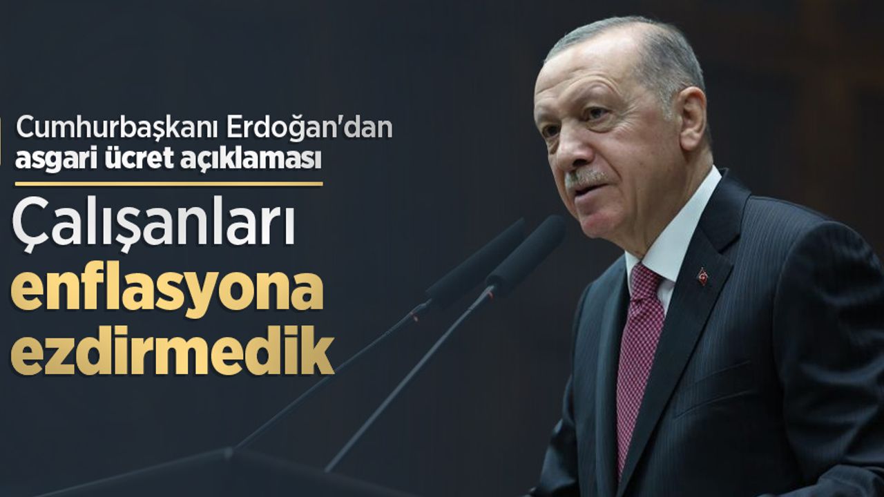 Cumhurbaşkanı Erdoğan'dan asgari ücret açıklaması: "Çalışanları enflasyona ezdirmedik"