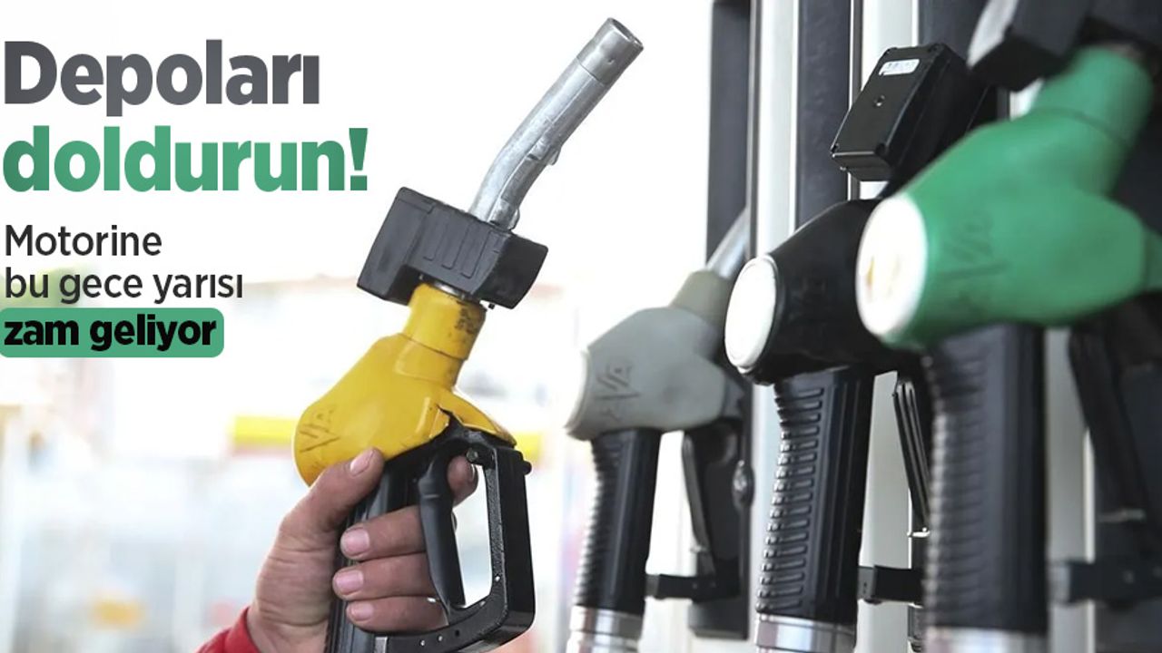 Depoları doldurun! Motorine bu gece yarısı zam geliyor