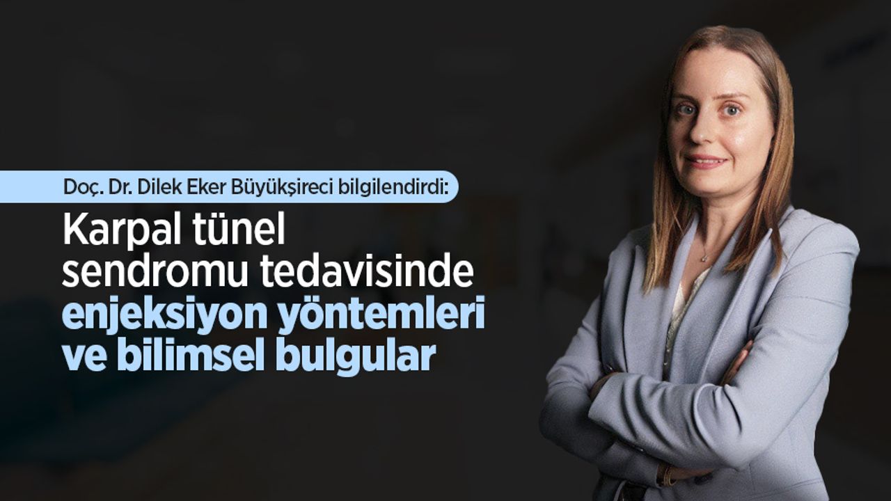 Doç. Dr. Dilek Eker Büyükşireci bilgilendirdi: Karpal tünel sendromu tedavisinde enjeksiyon yöntemleri ve bilimsel bulgular