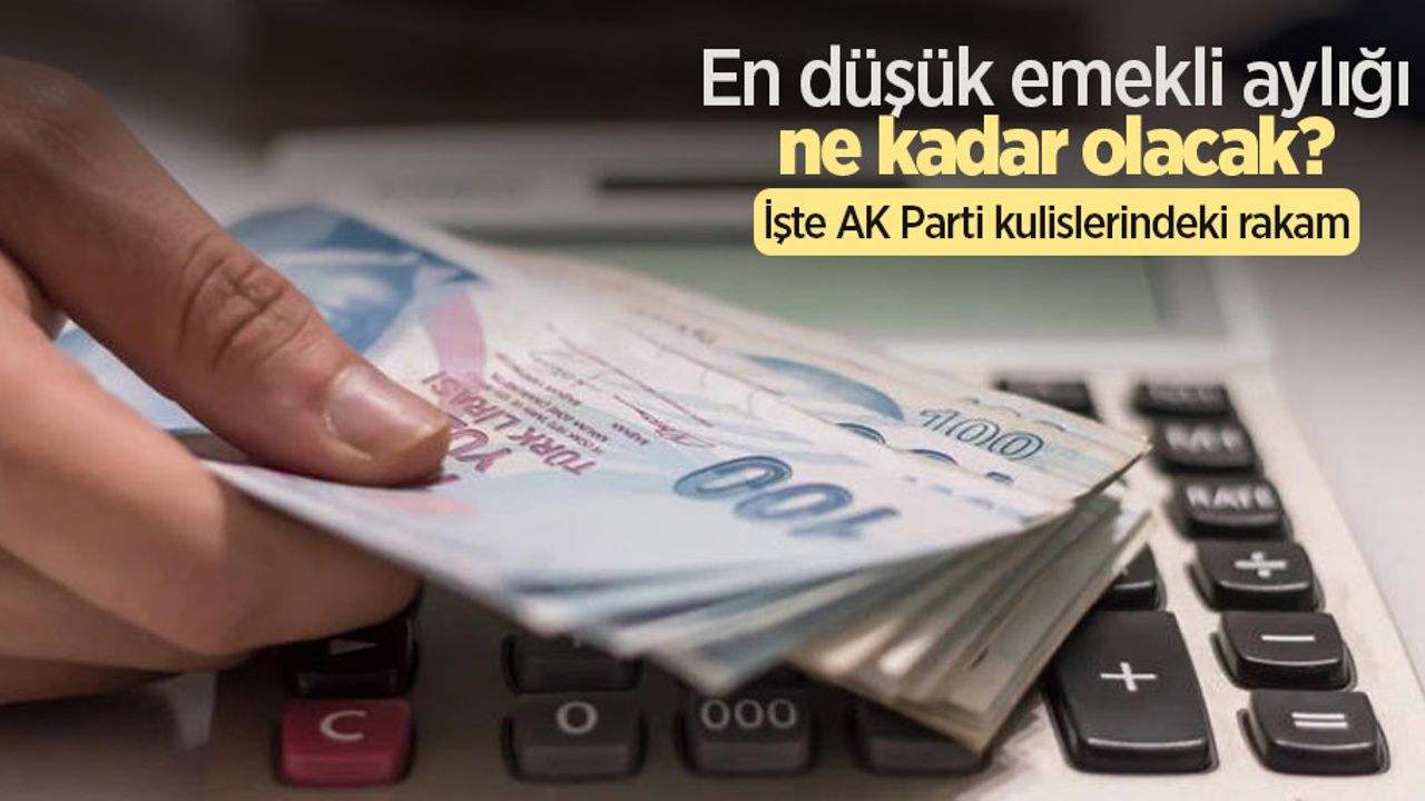 En düşük emekli aylığı ne kadar olacak? İşte AK Parti kulislerindeki rakam