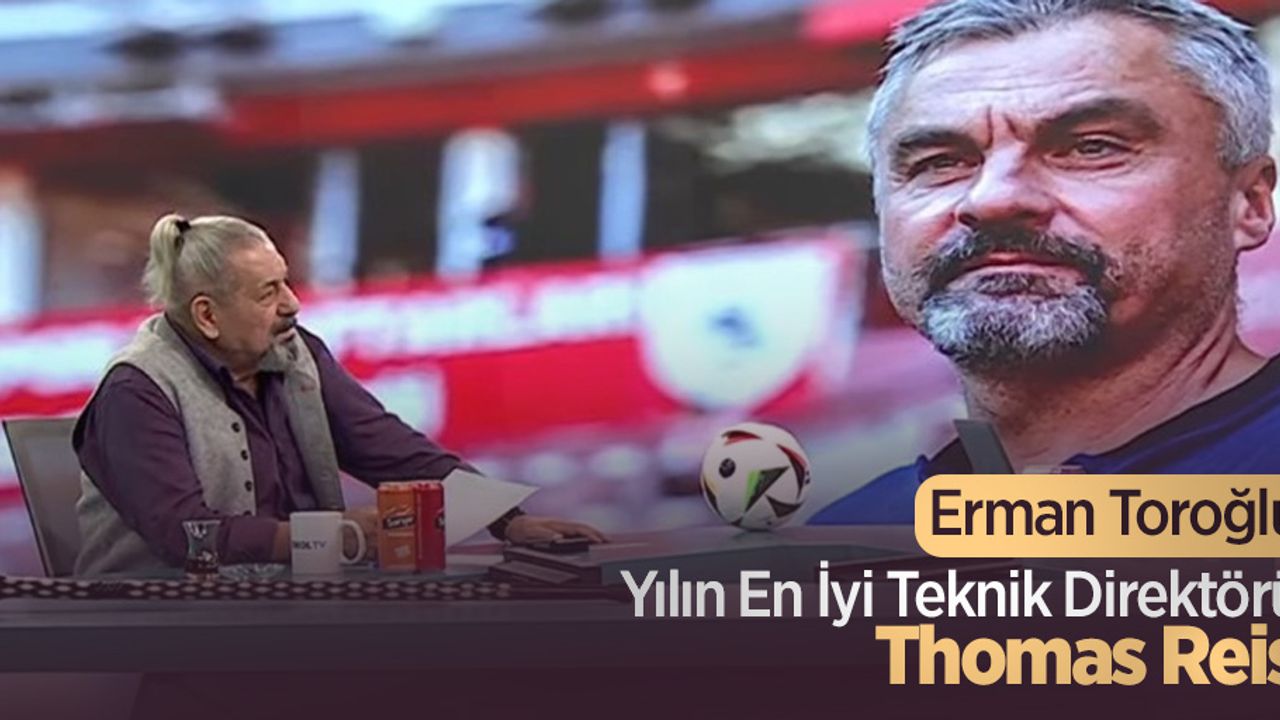 Erman Toroğlu: Yılın En İyi Teknik Direktörü Thomas Reis