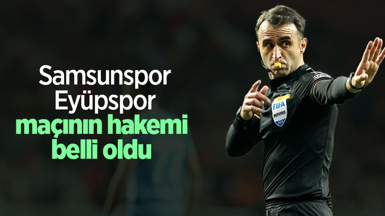 Eyüpspor maçının hakemi belli oldu 