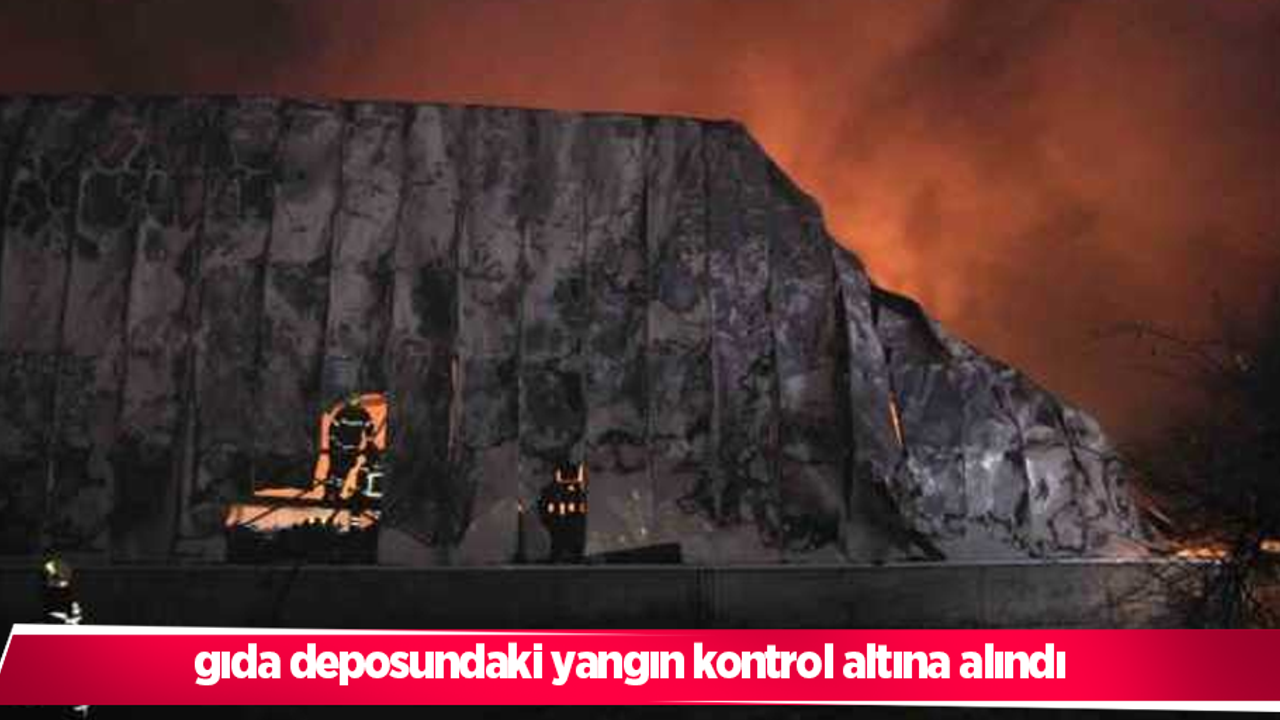 gıda deposundaki yangın kontrol altına alındı