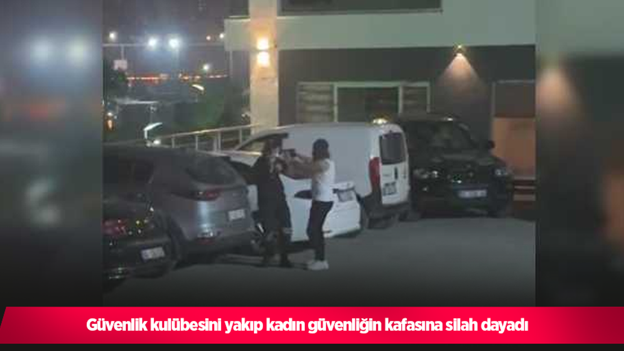 Güvenlik kulübesini yakıp kadın güvenliğin kafasına silah dayadı