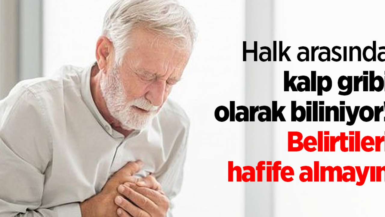 Halk arasında kalp gribi olarak biliniyor! Belirtileri hafife almayın