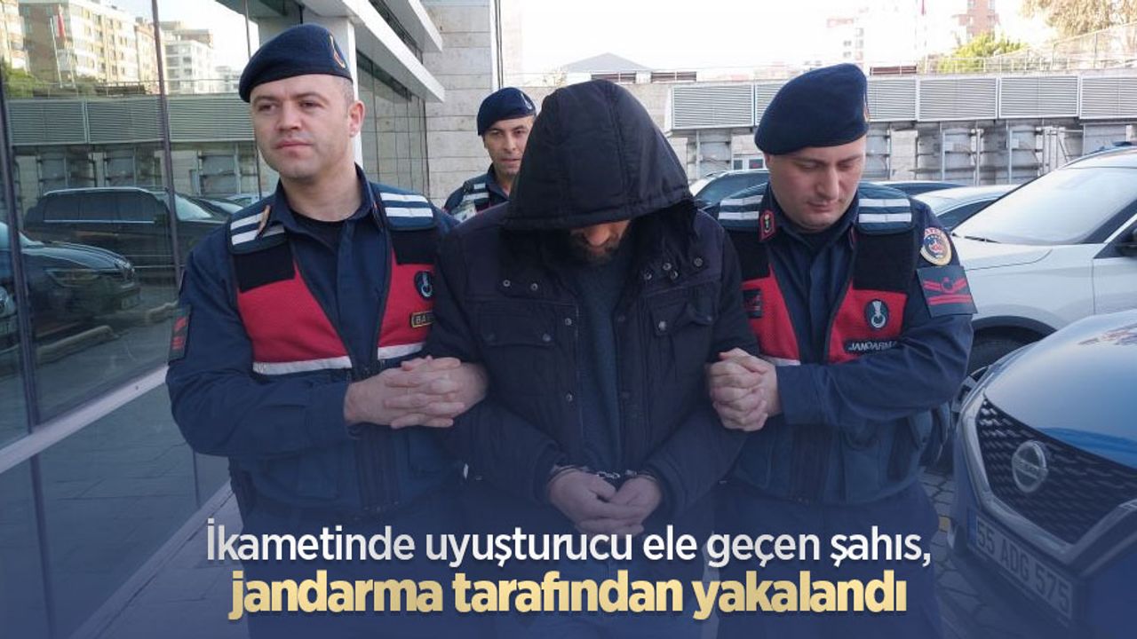 İkametinde uyuşturucu ele geçen şahıs, jandarma tarafından yakalandı