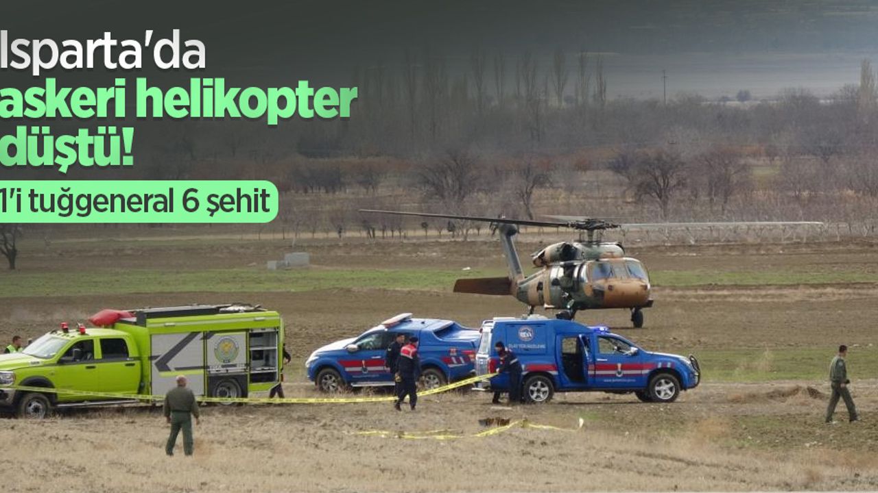 Isparta'da askeri helikopter düştü: 1'i tuğgeneral 6 şehit