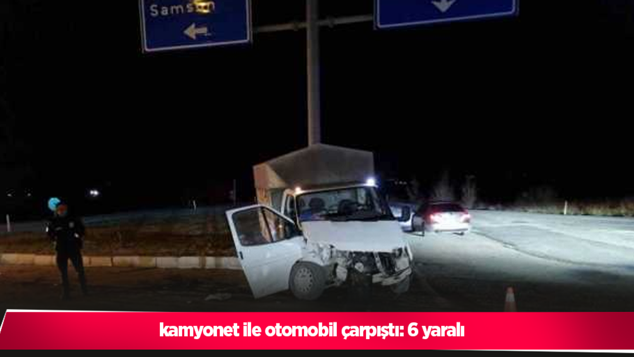Kamyonet ile otomobil çarpıştı: 6 yaralı