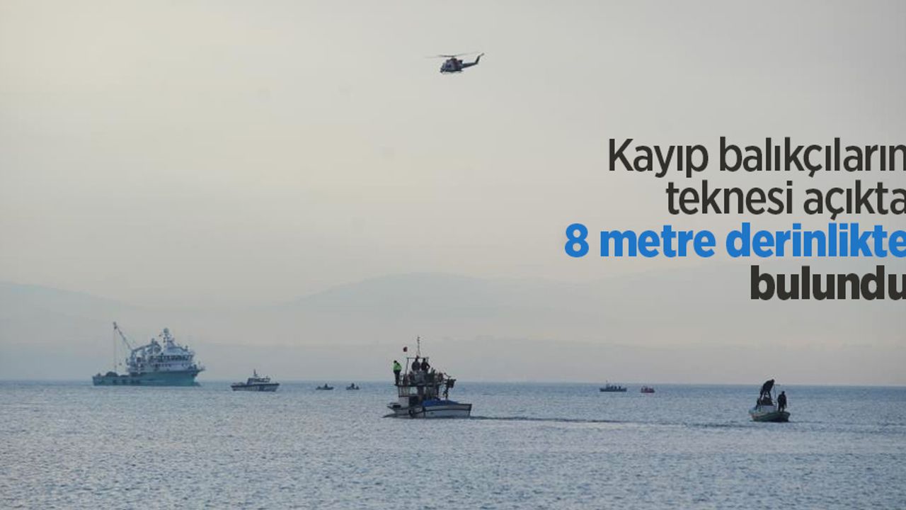 Kayıp balıkçıların teknesi açıkta 8 metre derinlikte bulundu