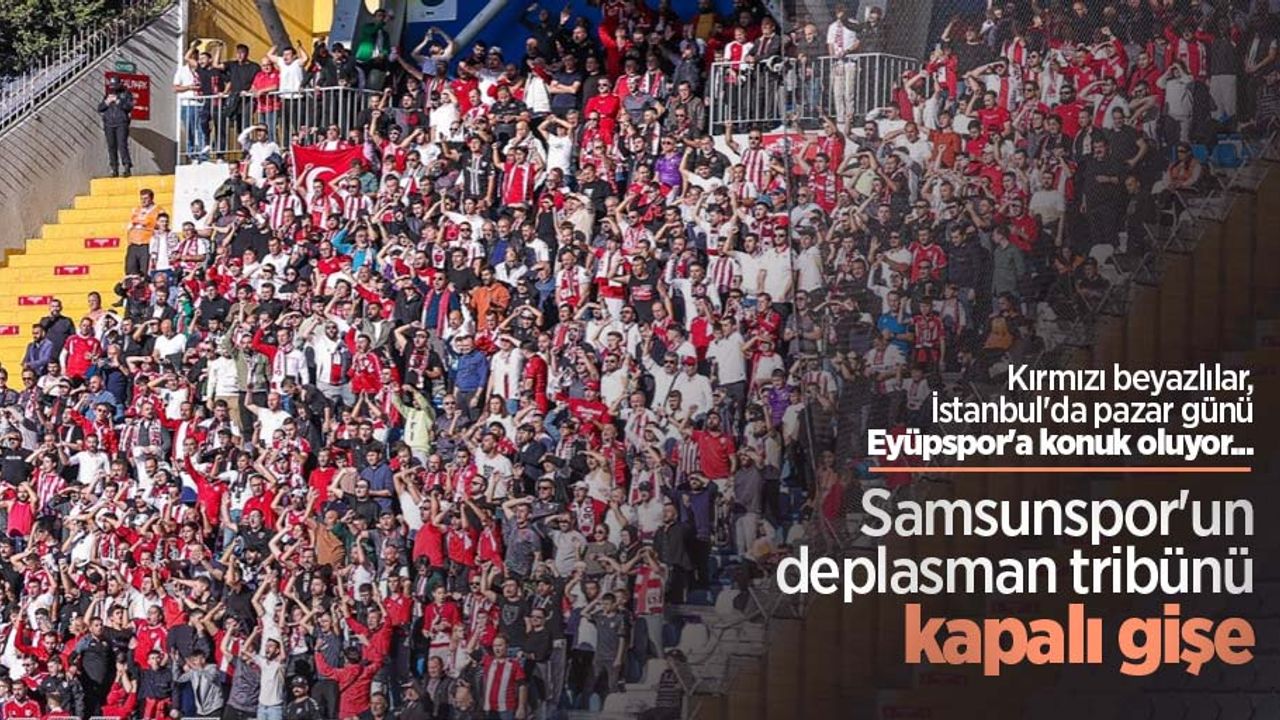 Kırmızı beyazlılar, İstanbul'da pazar günü Eyüpspor'a konuk oluyor... Samsunspor'un deplasman tribünü kapalı gişe