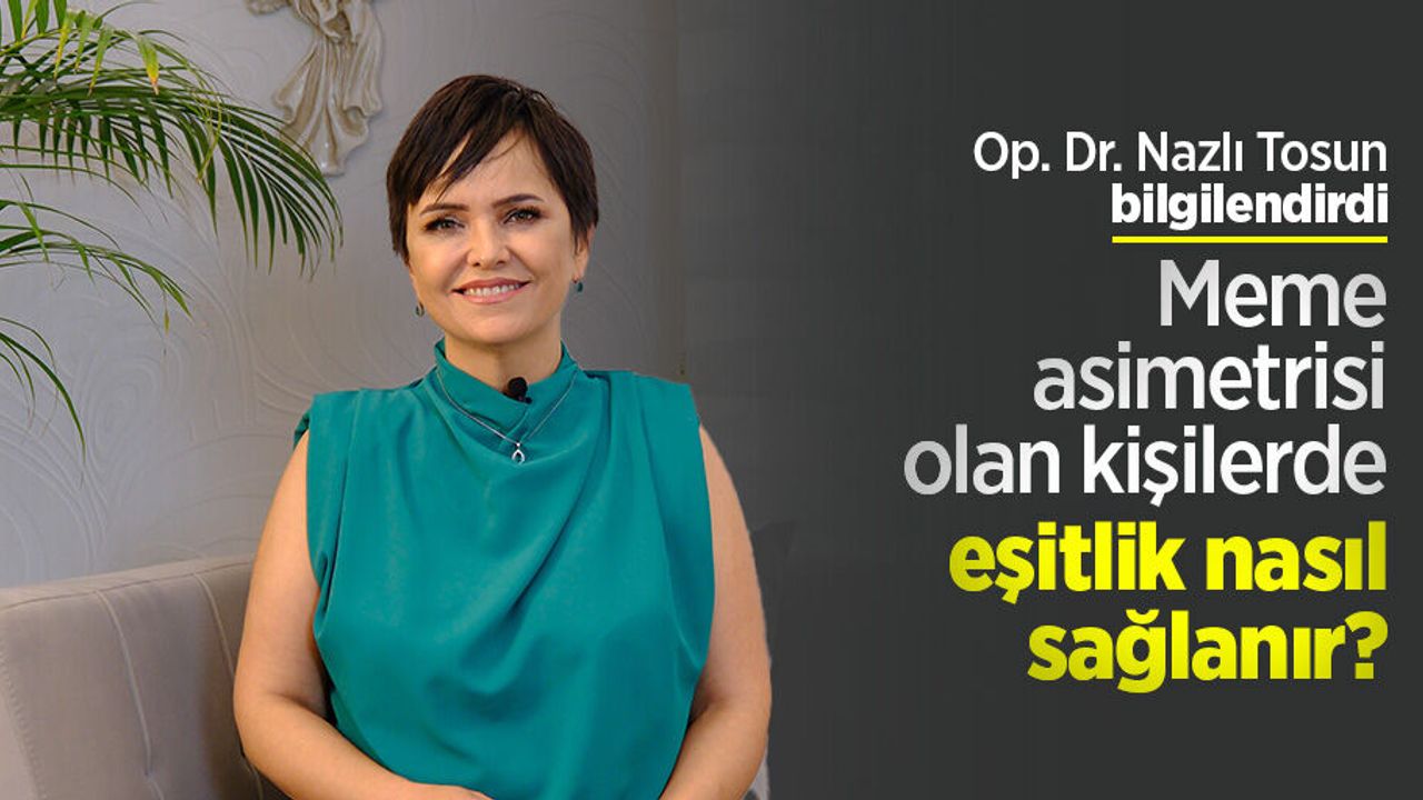 Op. Dr. Nazlı Tosun bilgilendirdi: Meme asimetrisi olan kişilerde eşitlik nasıl sağlanır?