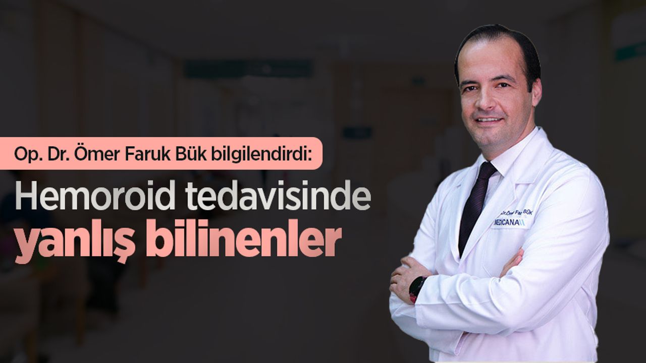 Op. Dr. Ömer Faruk Bük bilgilendirdi: Hemoroid tedavisinde yanlış bilinenler
