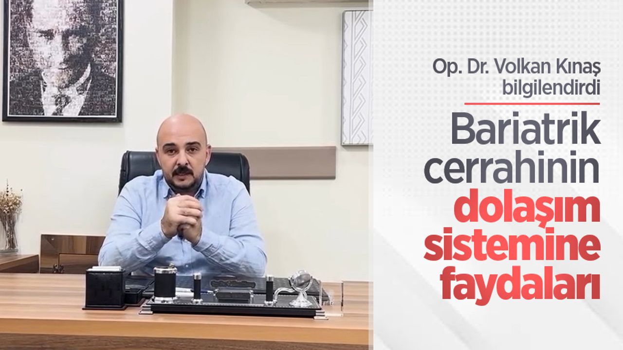 Op. Dr. Volkan Kınaş bilgilendirdi: Bariatrik cerrahinin dolaşım sistemine faydaları