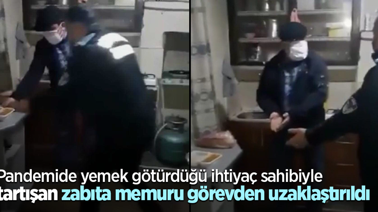 Pandemide yemek götürdüğü ihtiyaç sahibiyle tartışan zabıta memuru görevden uzaklaştırıldı