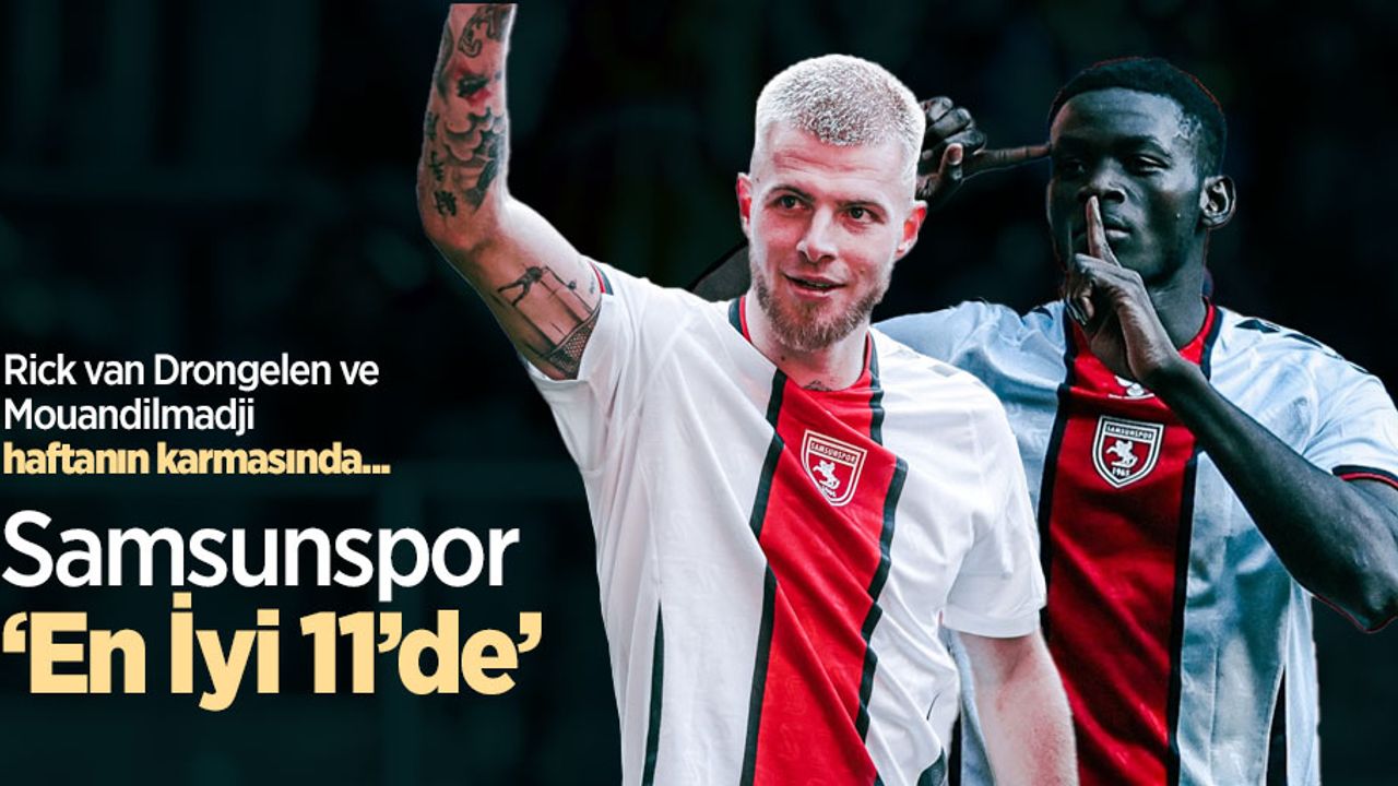 Rick van Drongelen ve Mouandilmadji haftanın karmasında... Samsunspor ‘En İyi 11’de’