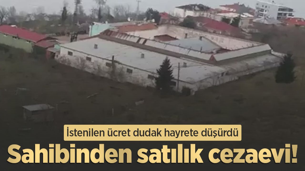 Sahibinden satılık cezaevi! İstenilen ücret dudak hayrete düşürdü