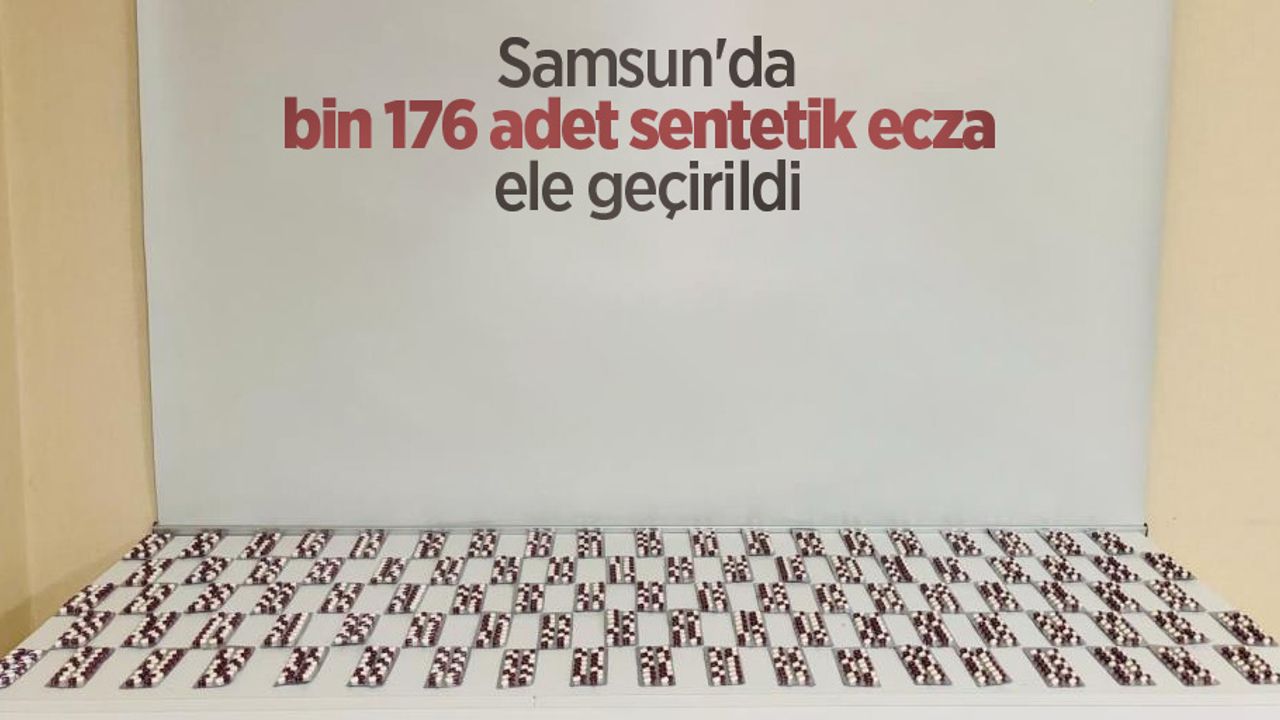 Samsun'da bin 176 adet sentetik ecza ele geçirildi