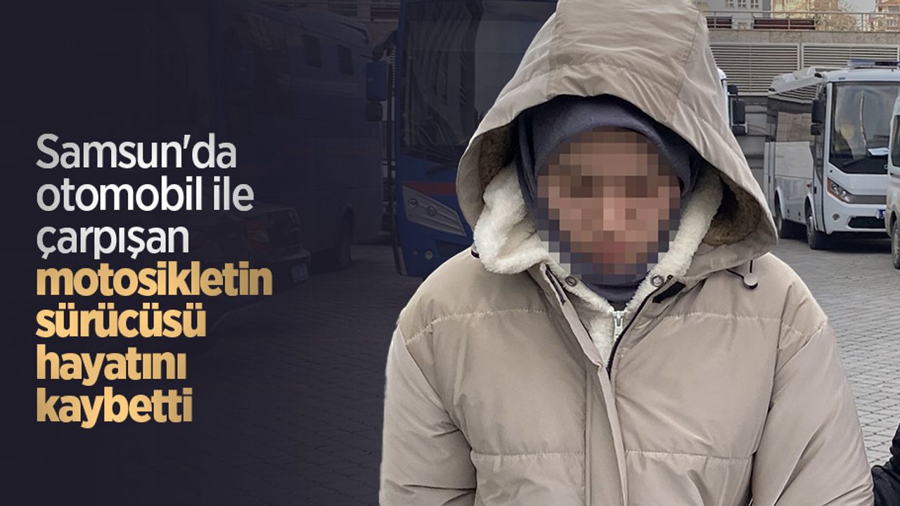Samsun'da otomobil ile çarpışan motosikletin sürücüsü hayatını kaybetti