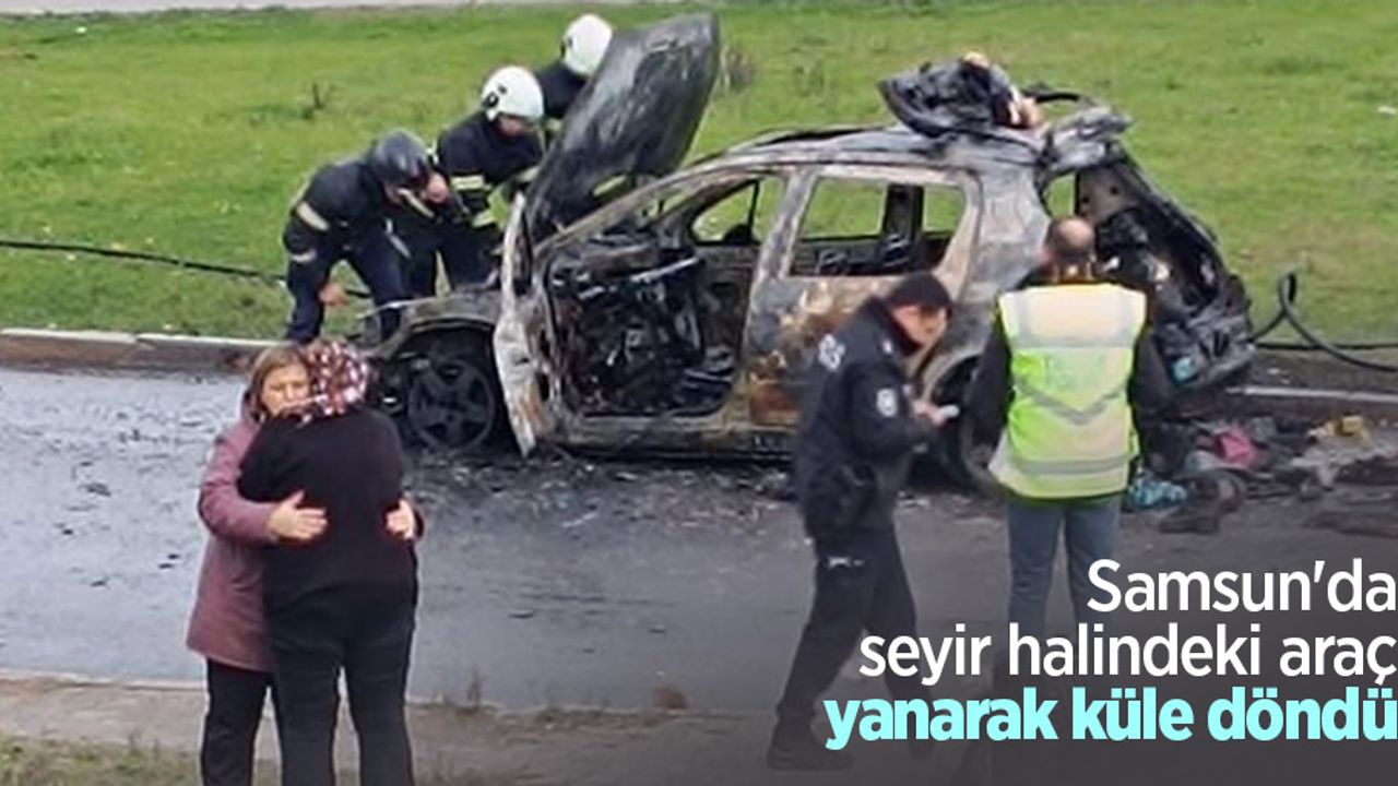 Samsun'da seyir halindeki araç yanarak küle döndü