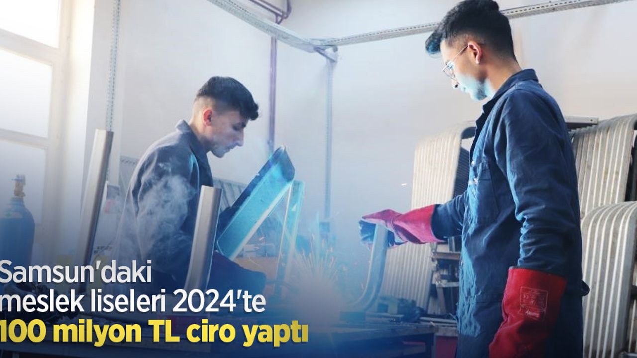 Samsun'daki meslek liseleri 2024'te 100 milyon TL ciro yaptı