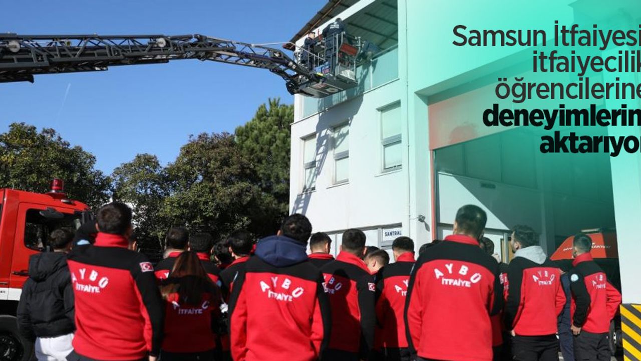 Samsun İtfaiyesi, itfaiyecilik öğrencilerine deneyimlerini aktarıyor