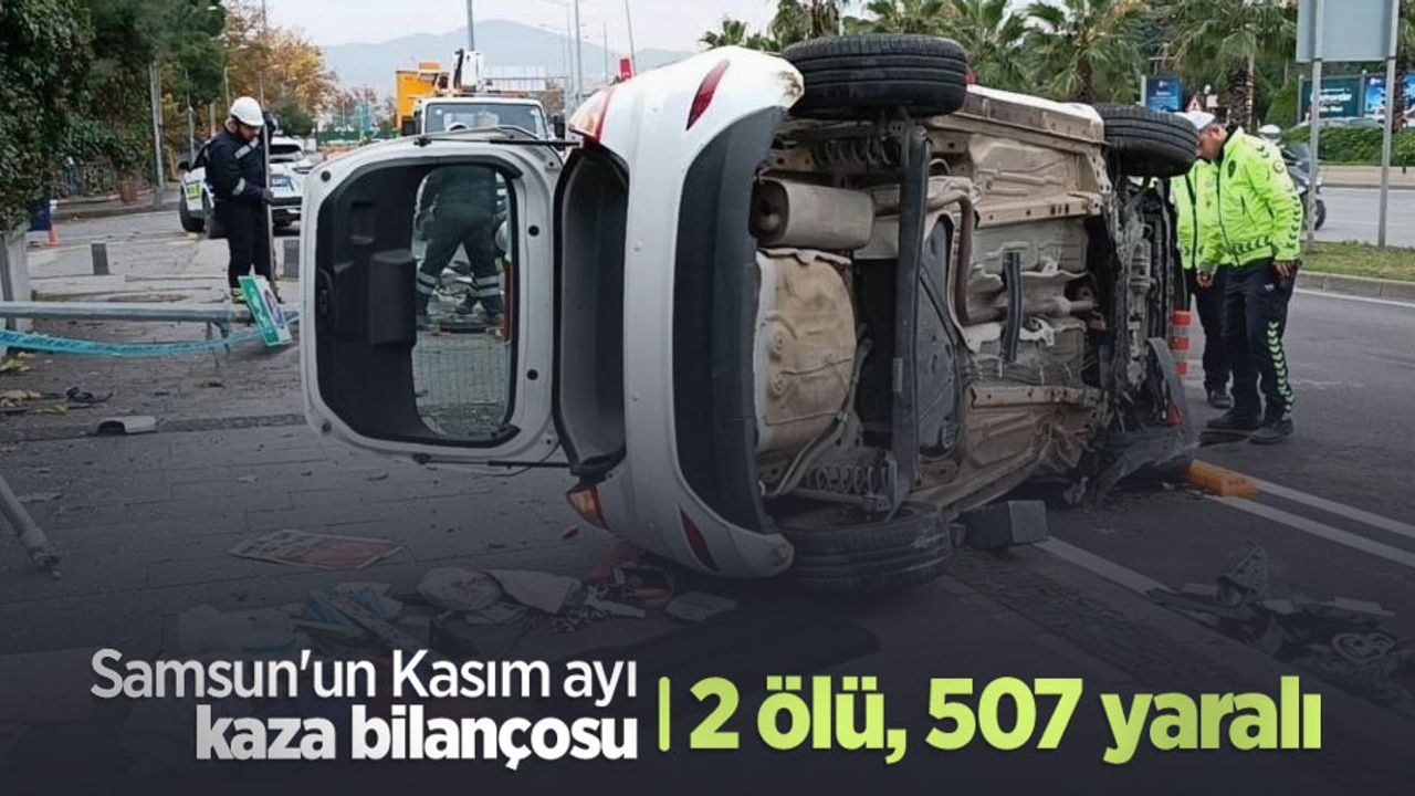 Samsun'un Kasım ayı kaza bilançosu: 2 ölü, 507 yaralı