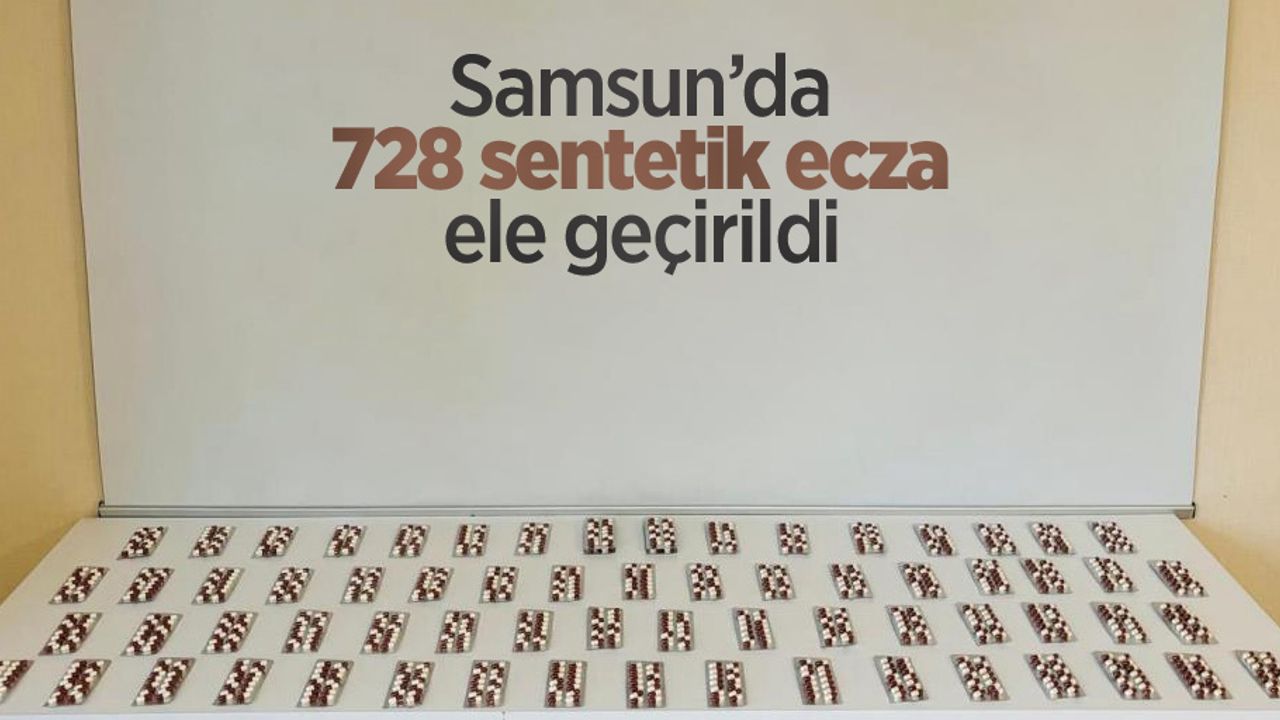 Samsun’da 728 sentetik ecza ele geçirildi