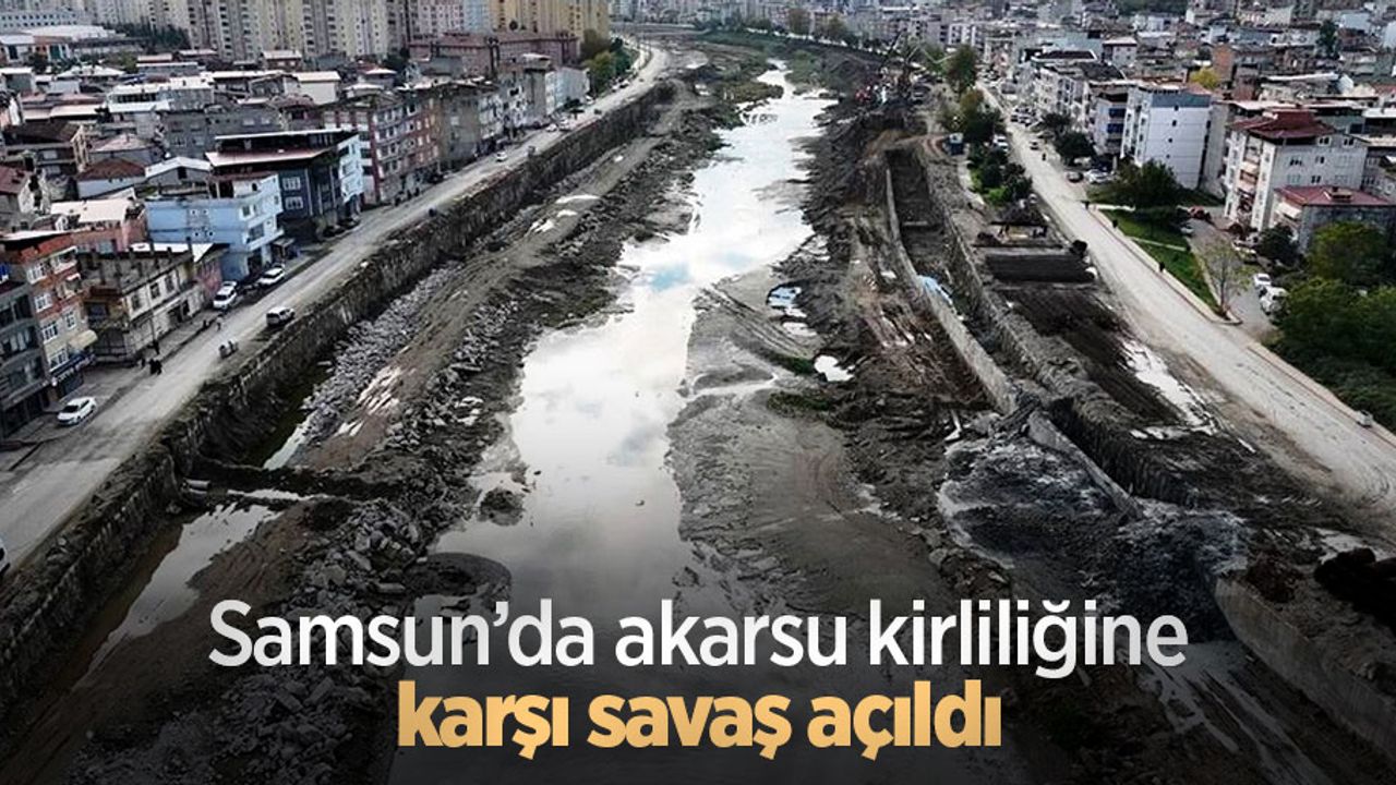 Samsun’da akarsu kirliliğine karşı savaş açıldı