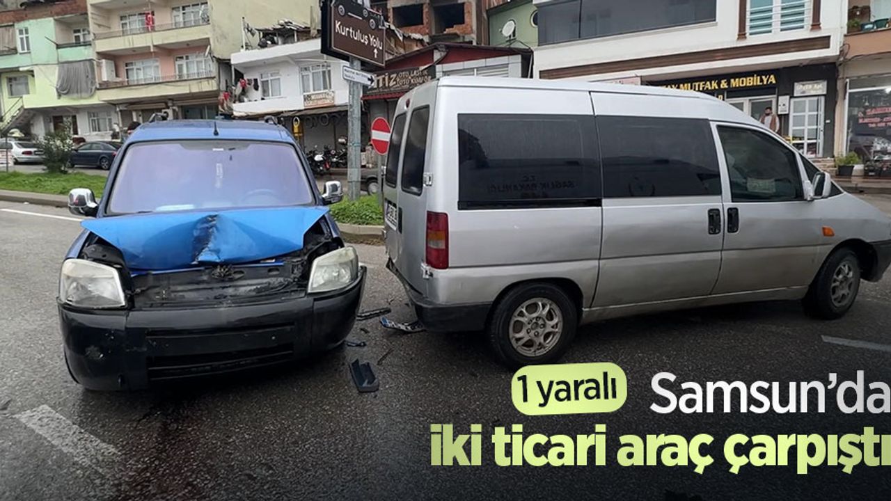 Samsun’da iki ticari araç çarpıştı: 1 yaralı