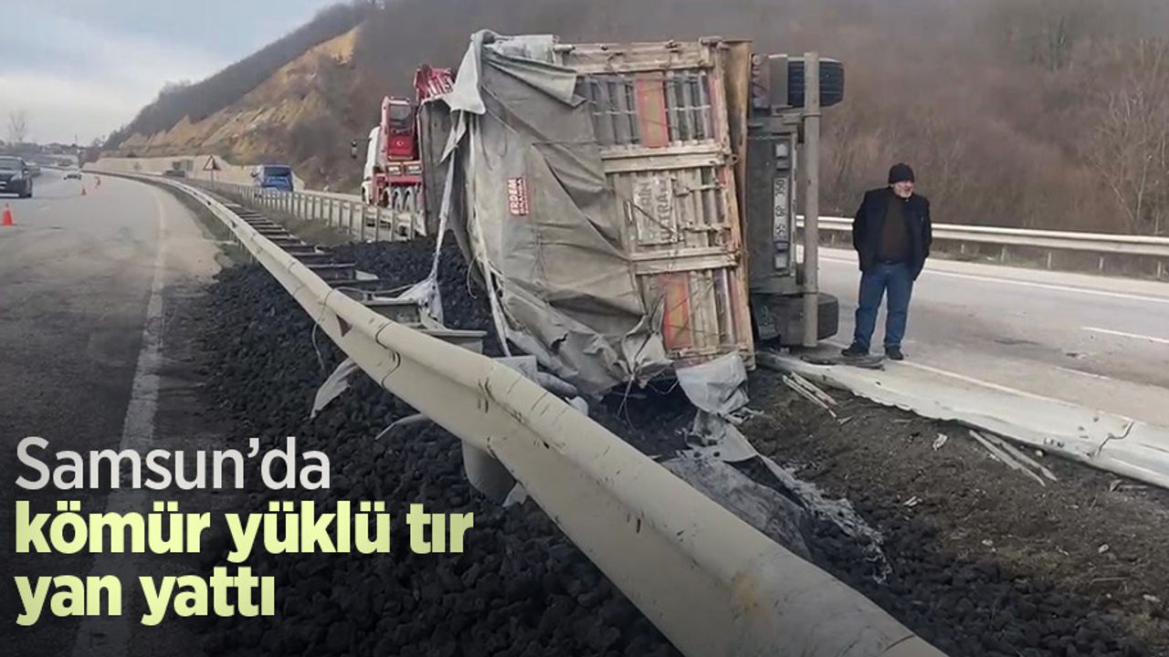 Samsun’da kömür yüklü tır yan yattı