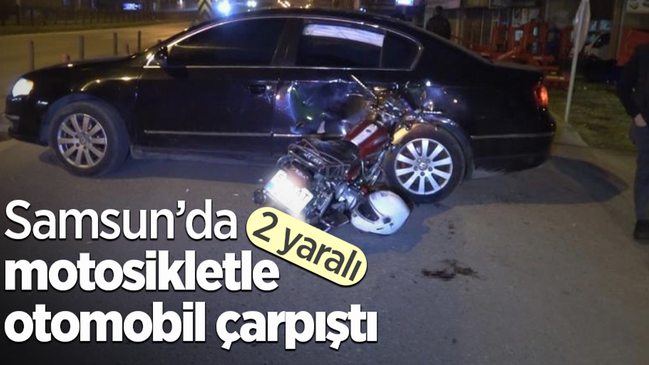 Samsun’da motosikletle otomobil çarpıştı: 2 yaralı