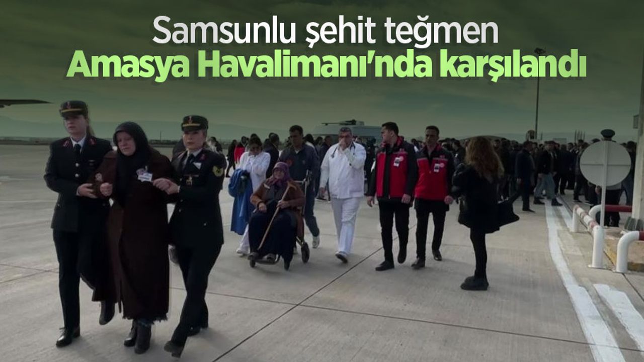 Samsunlu şehit teğmen Amasya Havalimanı'nda karşılandı