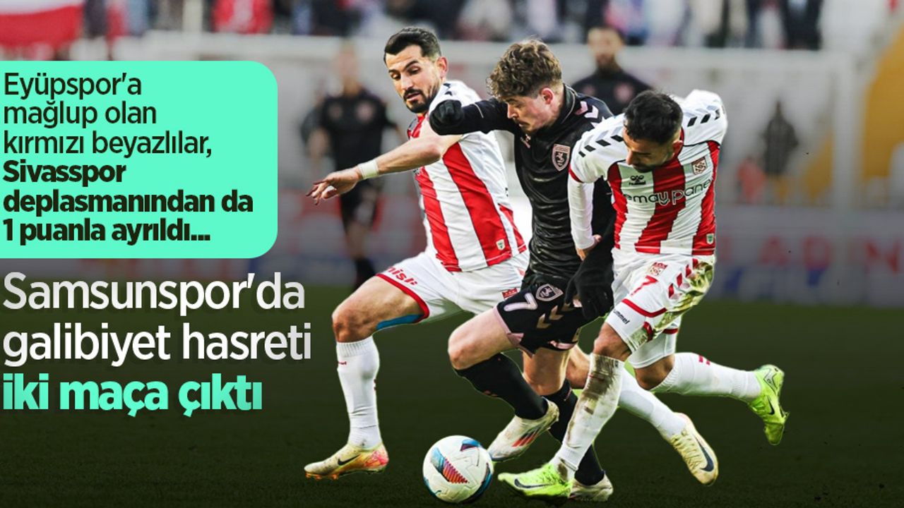 Samsunspor'da  galibiyet hasreti  iki maça çıktı 