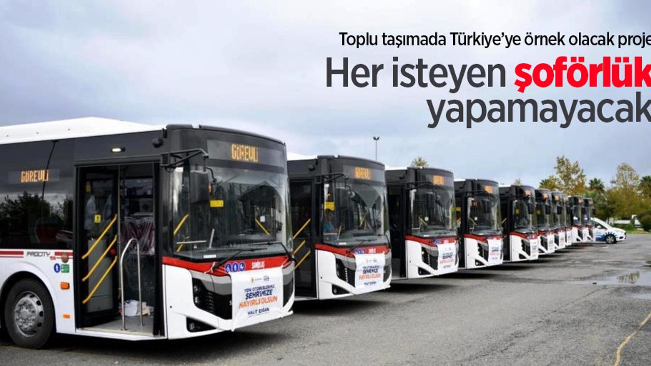 Toplu taşımada Türkiye’ye örnek olacak proje: Her isteyen şoförlük yapamayacak