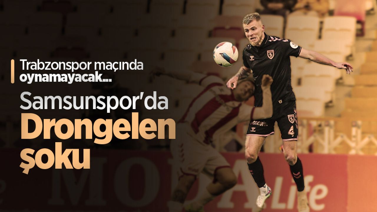 Trabzonspor maçında oynamayacak... Samsunspor'da Drongelen ŞOKU