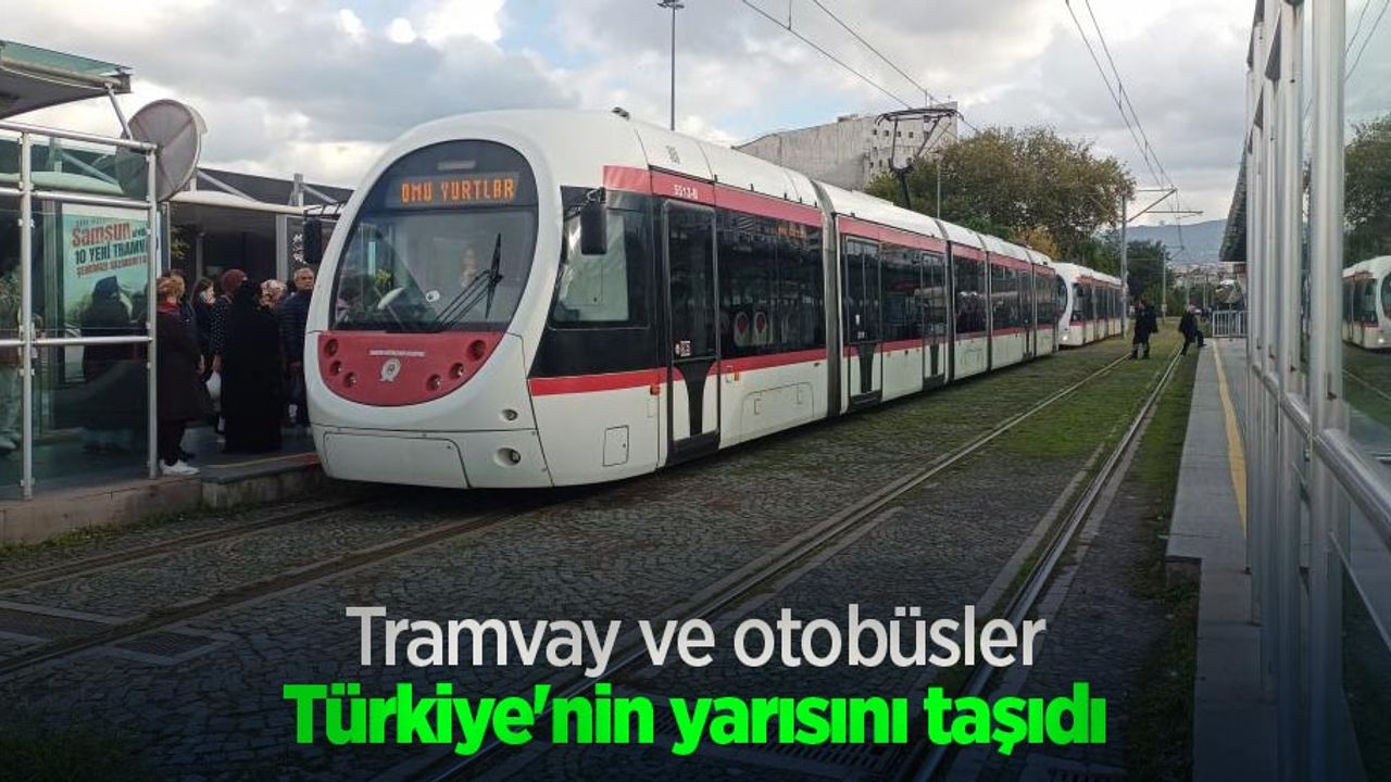 Tramvay ve otobüsler Türkiye'nin yarısını taşıdı