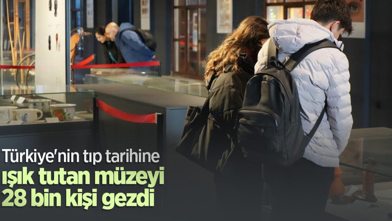 Türkiye'nin tıp tarihine ışık tutan müzeyi 28 bin kişi gezdi