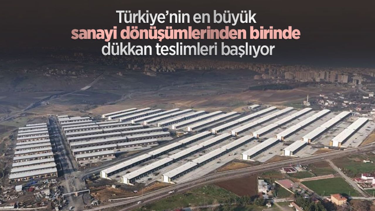 Türkiye’nin en büyük sanayi dönüşümlerinden birinde dükkan teslimleri başlıyor