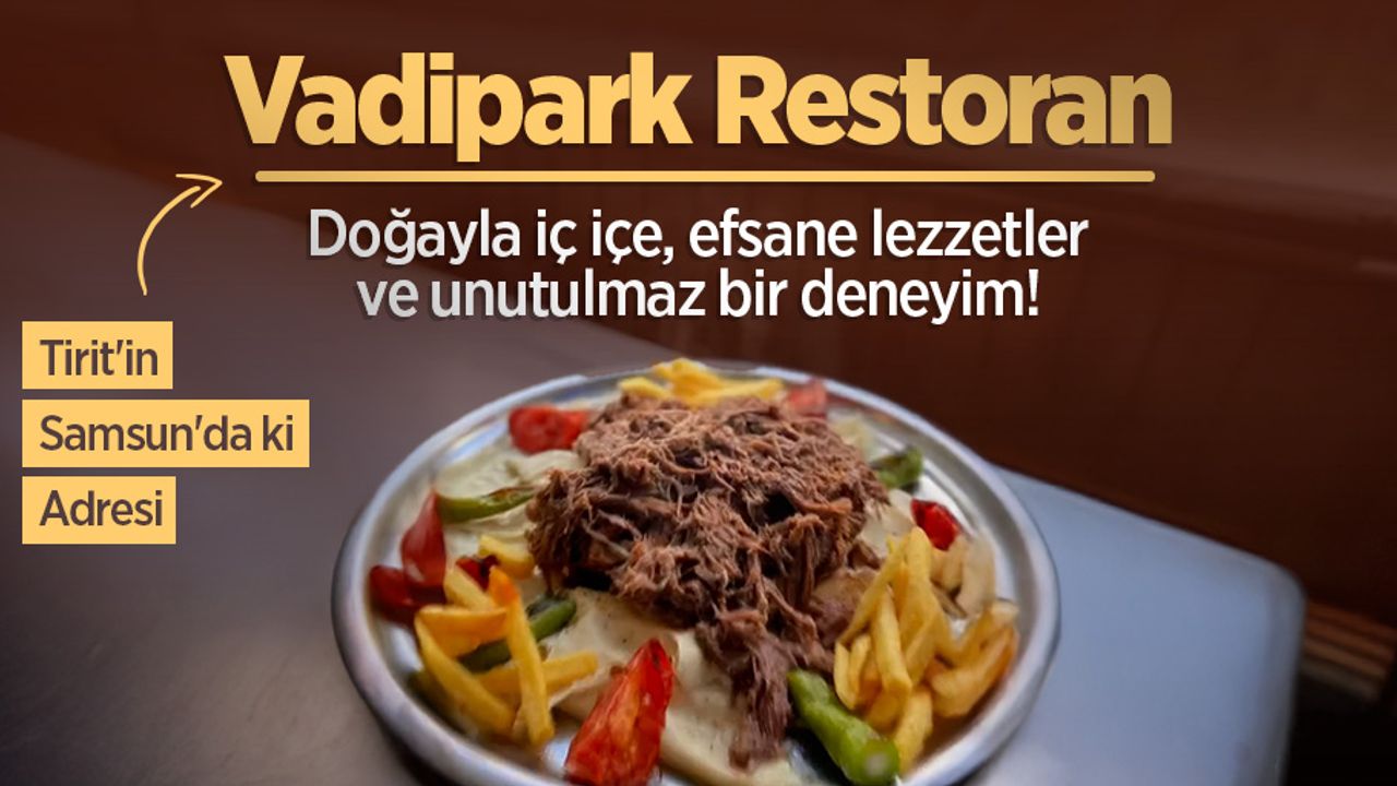 Vadipark Restoran: Doğayla iç içe, efsane lezzetler ve unutulmaz bir deneyim