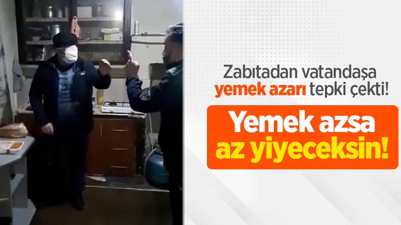 Zabıtadan vatandaşa yemek azarı tepki çekti! "Yemek azsa az yiyeceksin!"